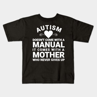Womens Autism Doesnt_ Come With a Manual It Comes With a Mother Kids T-Shirt